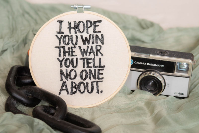 I Hope You Win the War You Tell No One About — Embroidered Hoop Art